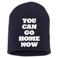 You Can Go Home Now Short Acrylic Beanie