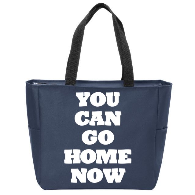 You Can Go Home Now Zip Tote Bag