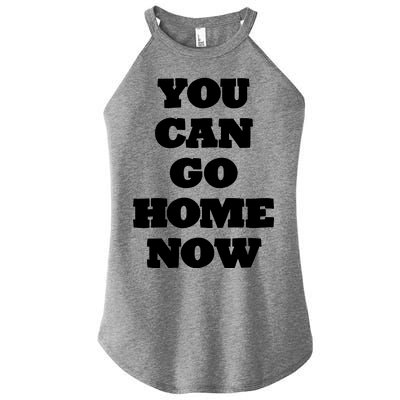 You Can Go Home Now Women's Perfect Tri Rocker Tank