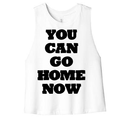 You Can Go Home Now Women's Racerback Cropped Tank