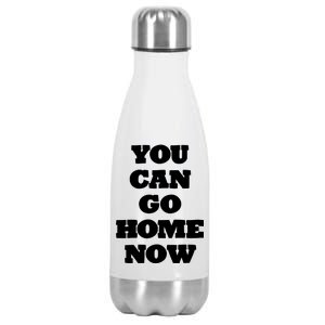 You Can Go Home Now Stainless Steel Insulated Water Bottle