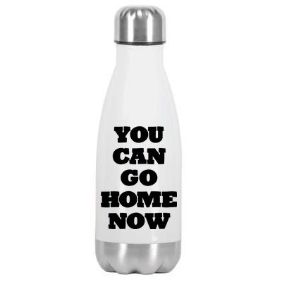 You Can Go Home Now Stainless Steel Insulated Water Bottle