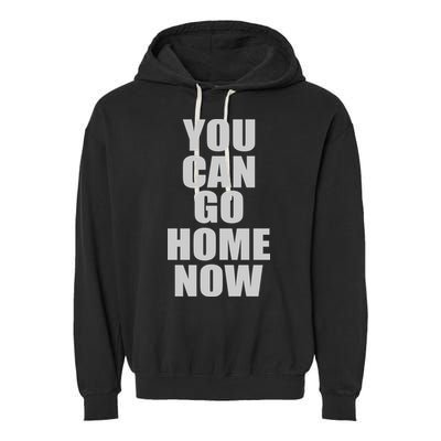 You Can Go Home Now Work Out Training Sweat Garment-Dyed Fleece Hoodie