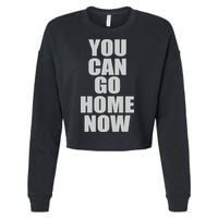 You Can Go Home Now Work Out Training Sweat Cropped Pullover Crew