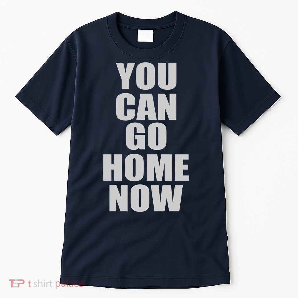 You Can Go Home Now Work Out Training Sweat Tall T-Shirt