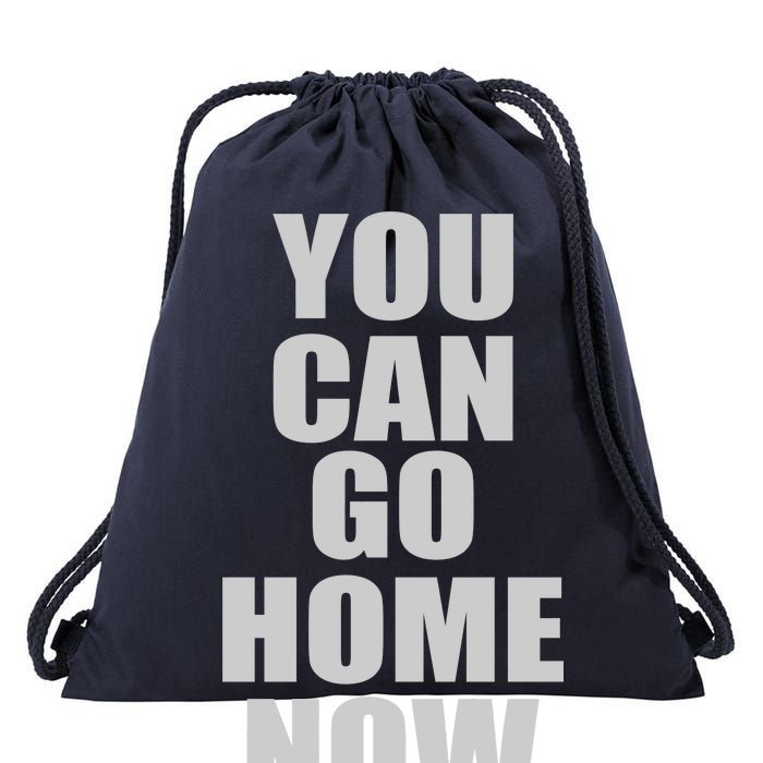 You Can Go Home Now Work Out Training Sweat Drawstring Bag