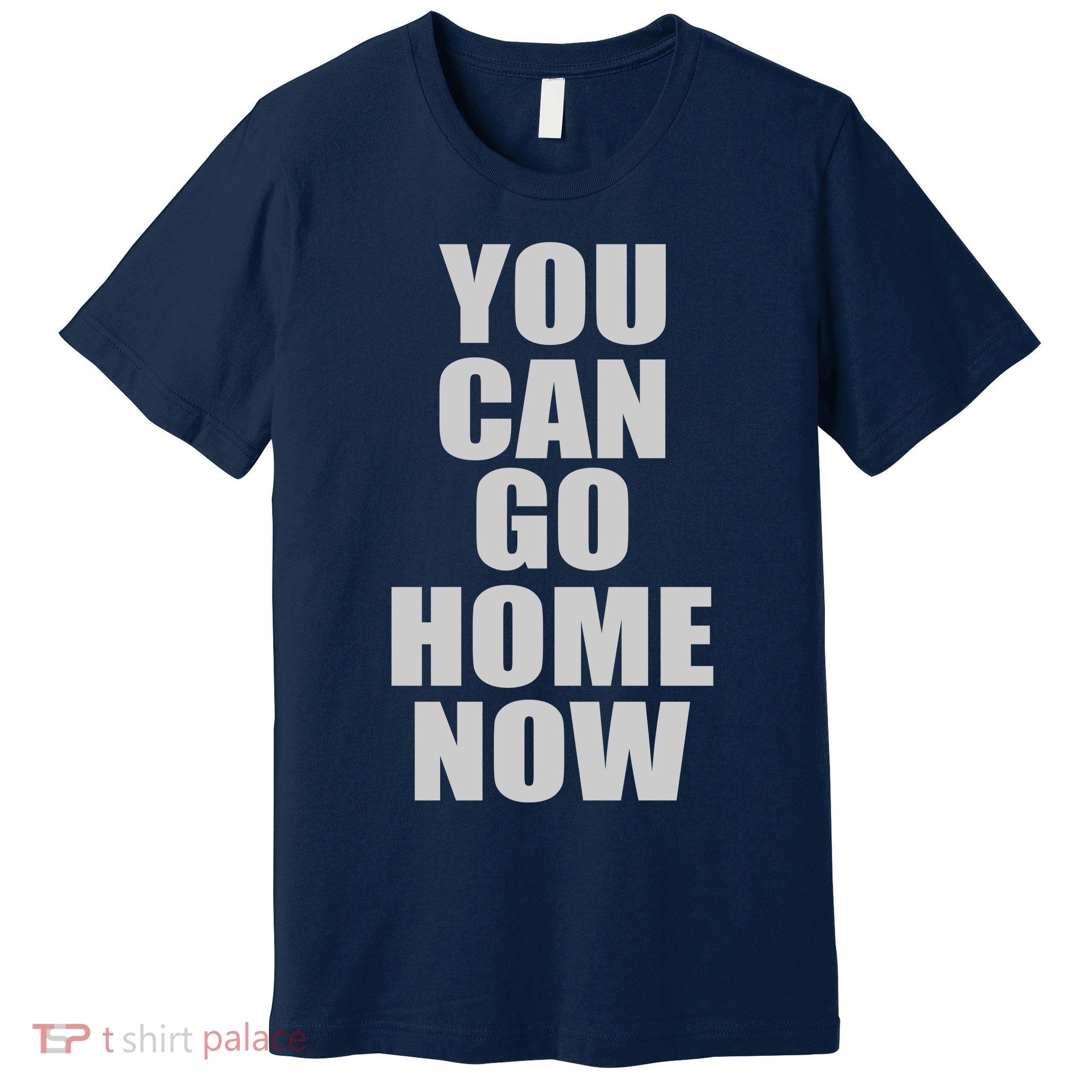You Can Go Home Now Work Out Training Sweat Premium T-Shirt
