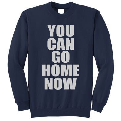 You Can Go Home Now Work Out Training Sweat Tall Sweatshirt