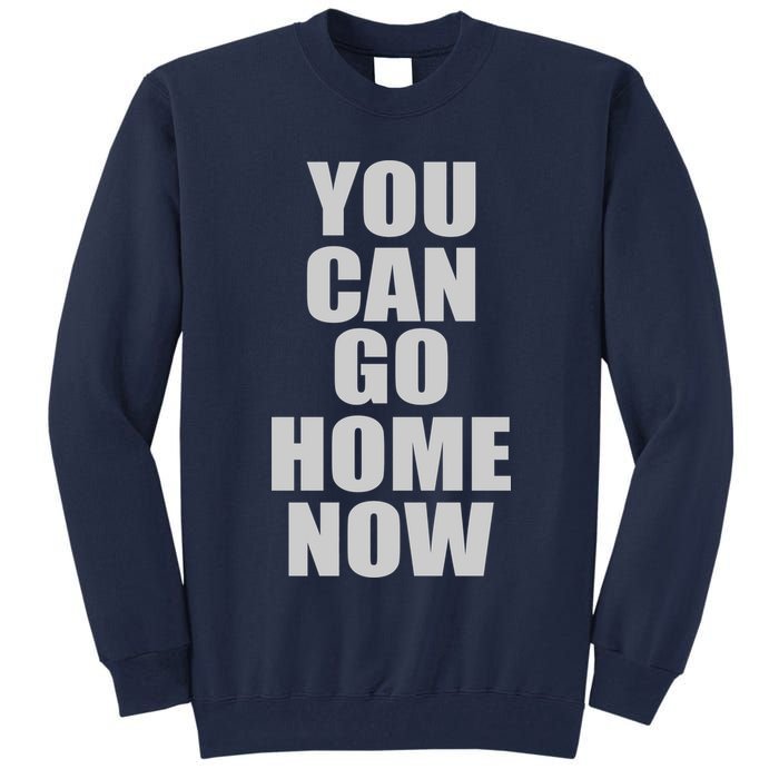 You Can Go Home Now Work Out Training Sweat Tall Sweatshirt