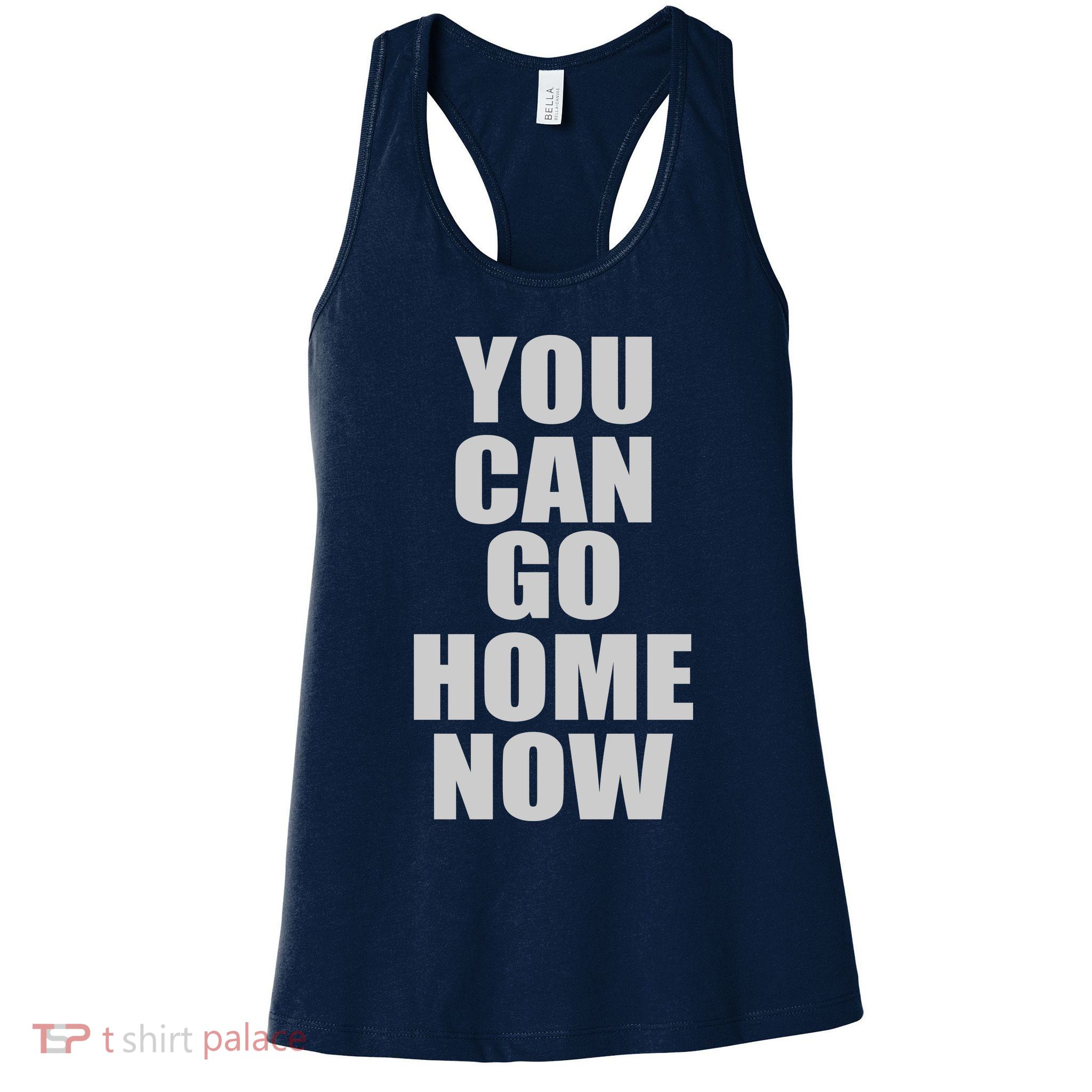 You Can Go Home Now Work Out Training Sweat Womens Tank Top