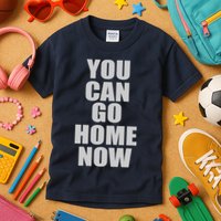 You Can Go Home Now Work Out Training Sweat Kids T-Shirt