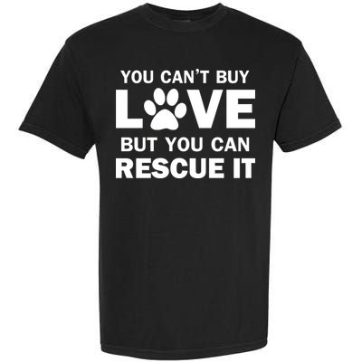 You Can't Buy Love But You Can Rescue It Garment-Dyed Heavyweight T-Shirt