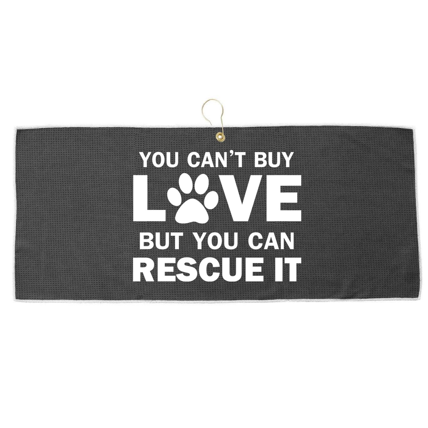 You Can't Buy Love But You Can Rescue It Large Microfiber Waffle Golf Towel