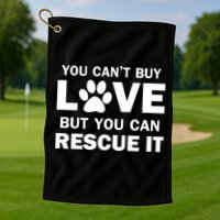 You Can't Buy Love But You Can Rescue It Golf Towel