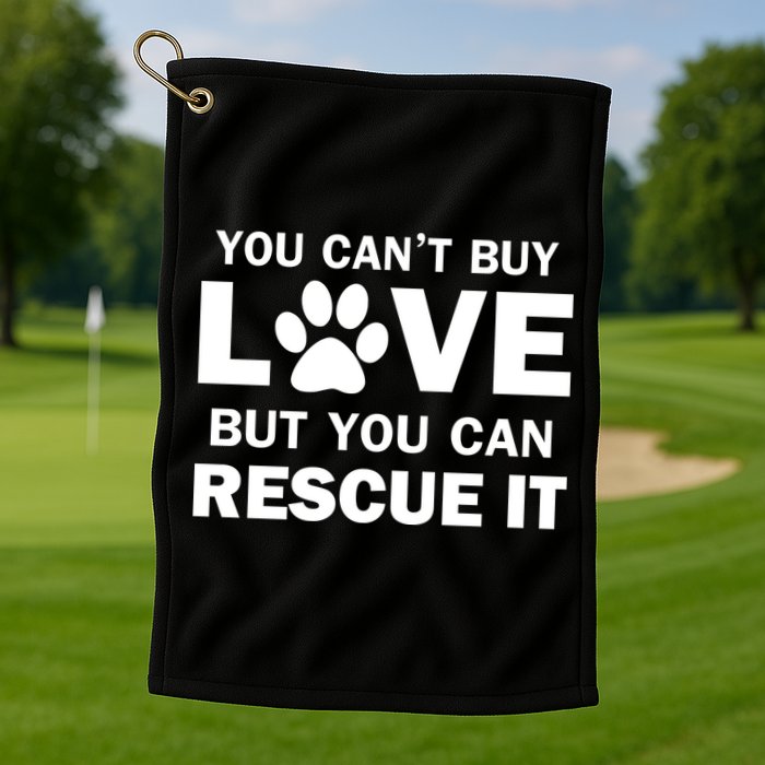 You Can't Buy Love But You Can Rescue It Golf Towel
