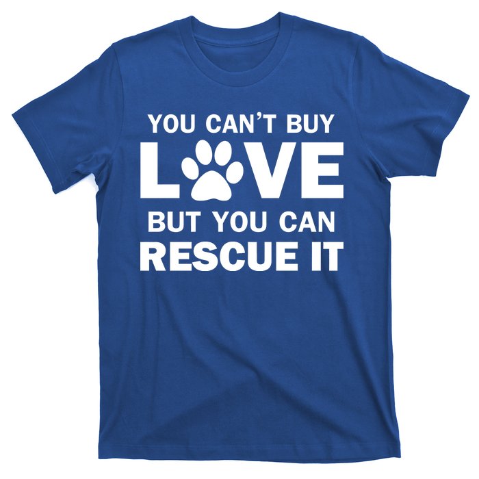 You Can't Buy Love But You Can Rescue It T-Shirt