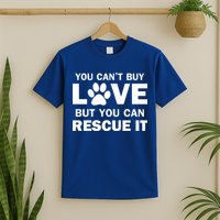 You Can't Buy Love But You Can Rescue It T-Shirt