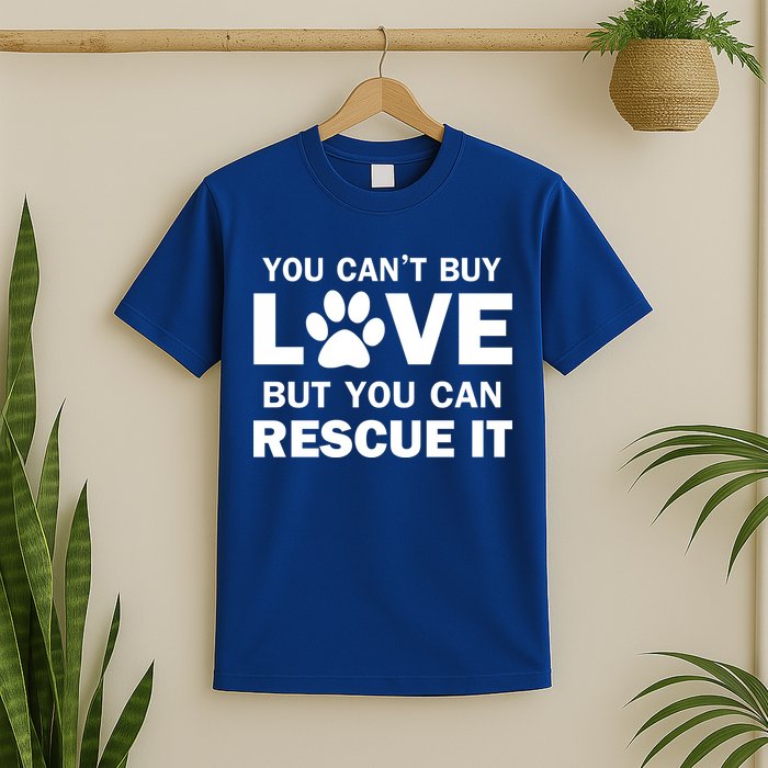 You Can't Buy Love But You Can Rescue It T-Shirt