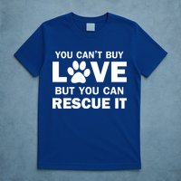 You Can't Buy Love But You Can Rescue It T-Shirt