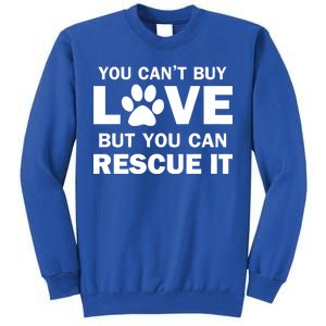 You Can't Buy Love But You Can Rescue It Tall Sweatshirt