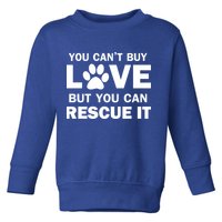 You Can't Buy Love But You Can Rescue It Toddler Sweatshirt