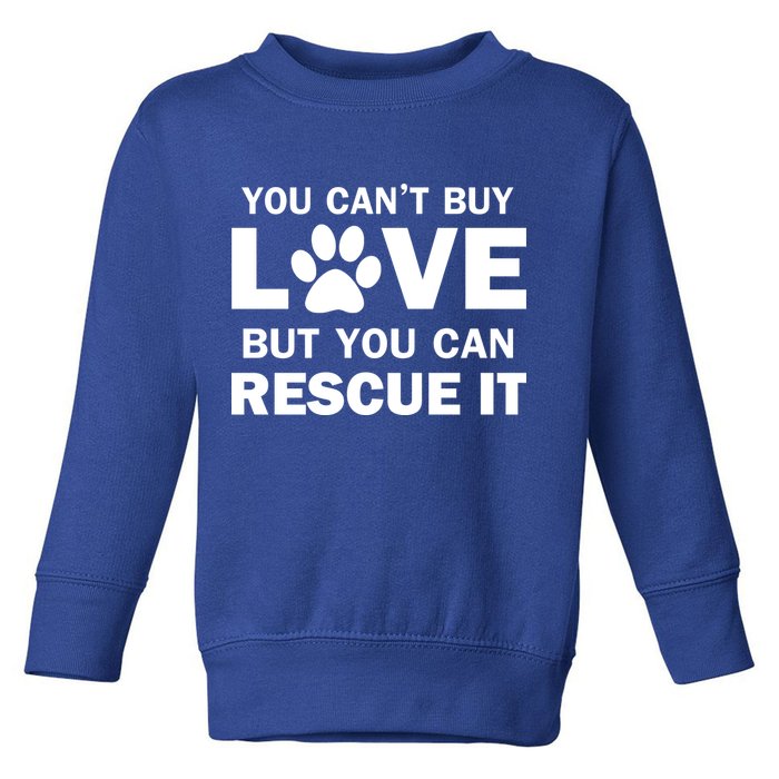 You Can't Buy Love But You Can Rescue It Toddler Sweatshirt