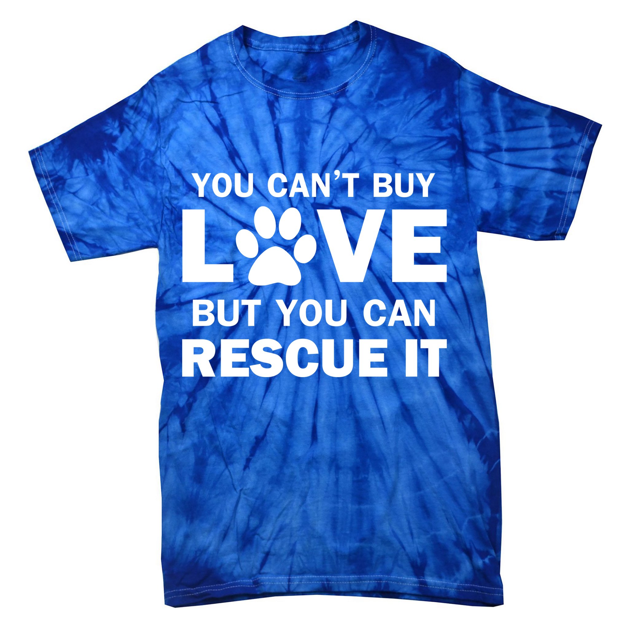 You Can't Buy Love But You Can Rescue It Tie-Dye T-Shirt