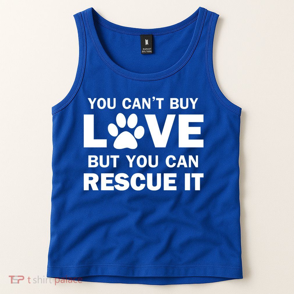 You Can't Buy Love But You Can Rescue It Tank Top