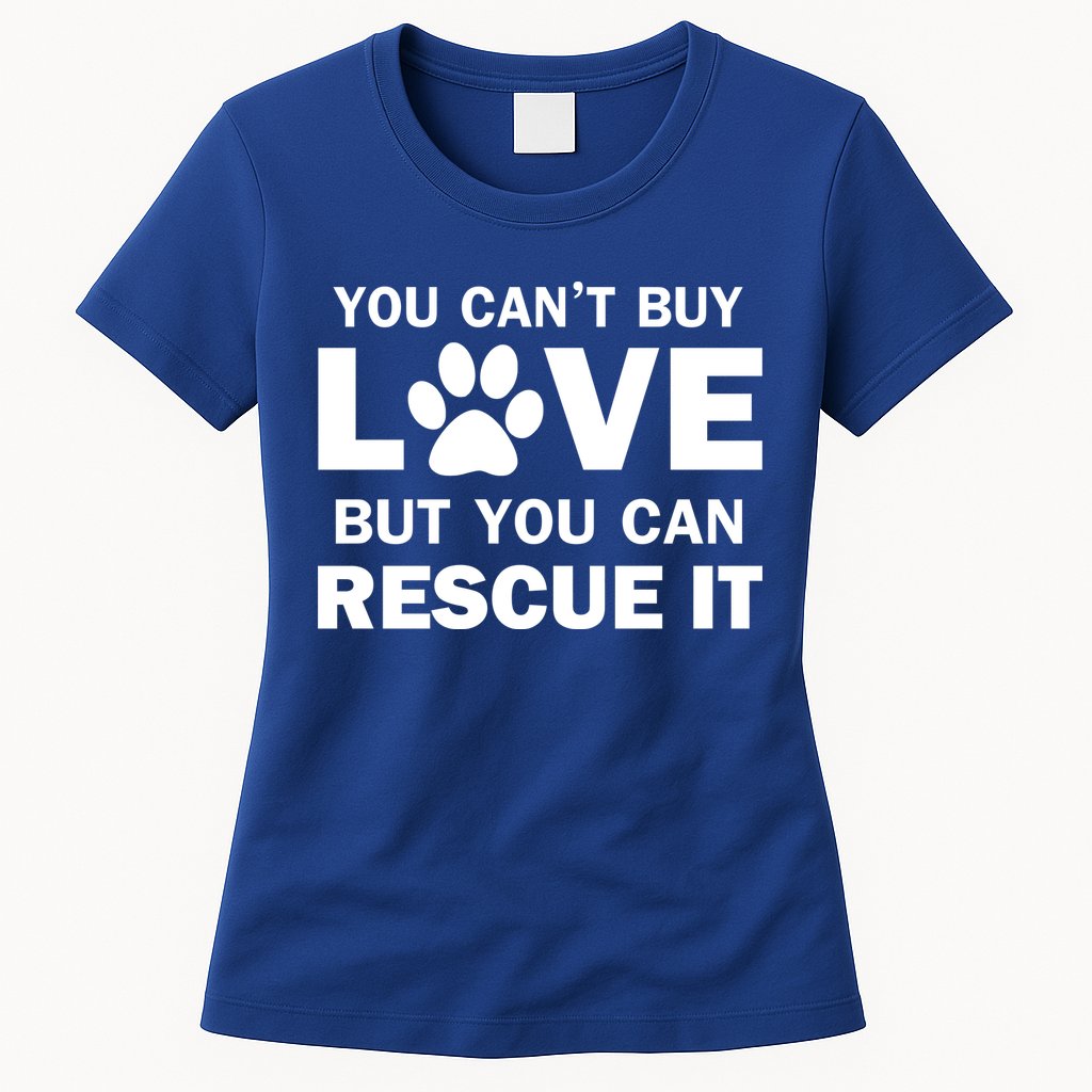 You Can't Buy Love But You Can Rescue It Womens T-Shirt