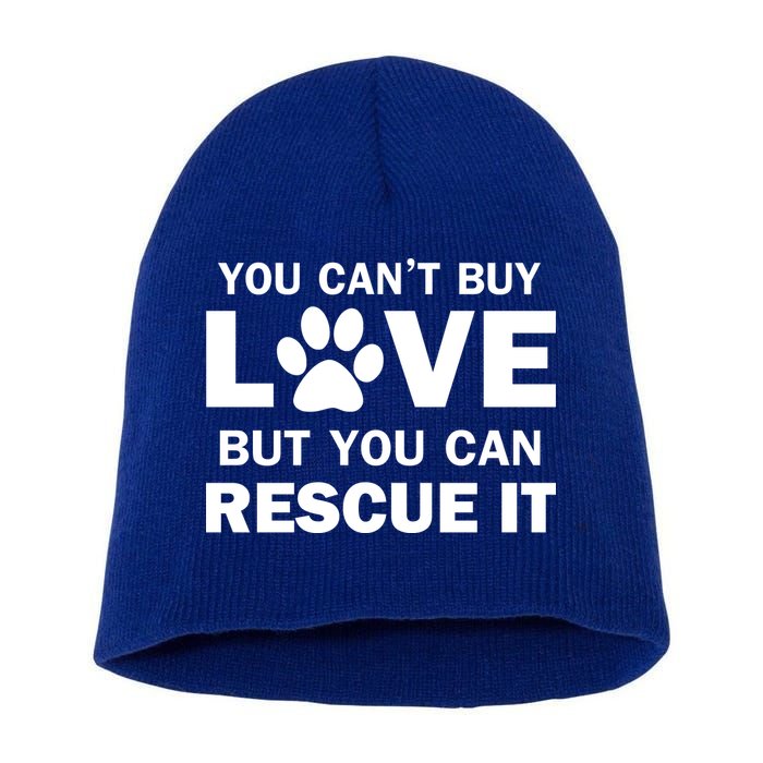 You Can't Buy Love But You Can Rescue It Short Acrylic Beanie