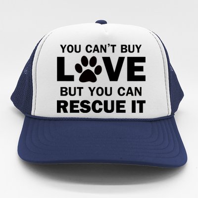 You Can't Buy Love But You Can Rescue It Trucker Hat