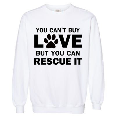 You Can't Buy Love But You Can Rescue It Garment-Dyed Sweatshirt