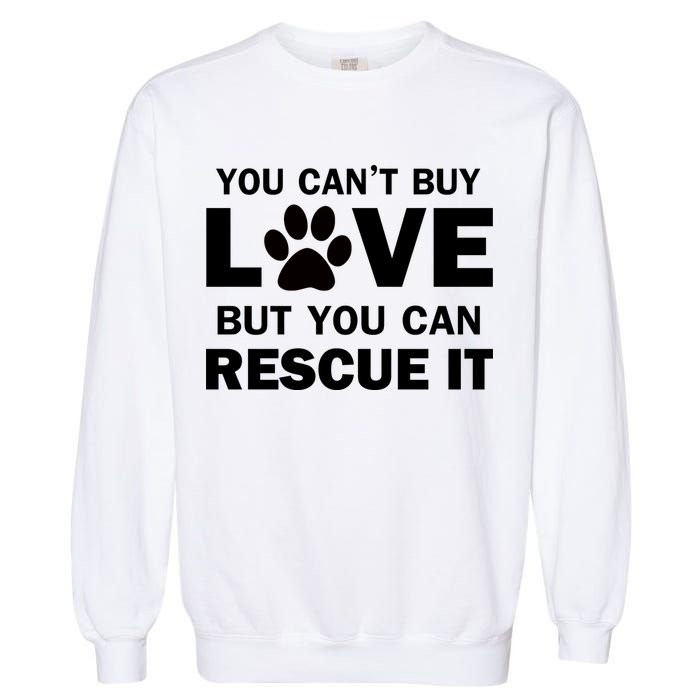 You Can't Buy Love But You Can Rescue It Garment-Dyed Sweatshirt