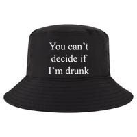 You Can't Decide If I'm Drunk Cool Comfort Performance Bucket Hat