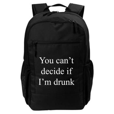 You Can't Decide If I'm Drunk Daily Commute Backpack
