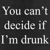 You Can't Decide If I'm Drunk Tumbler