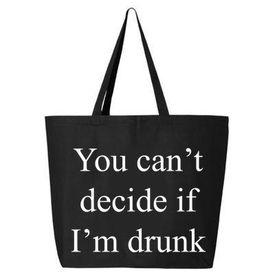 You Can't Decide If I'm Drunk 25L Jumbo Tote