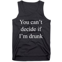 You Can't Decide If I'm Drunk Tank Top