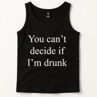 You Can't Decide If I'm Drunk Tank Top