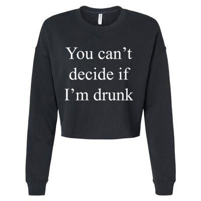 You Can't Decide If I'm Drunk Cropped Pullover Crew