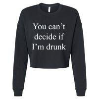 You Can't Decide If I'm Drunk Cropped Pullover Crew