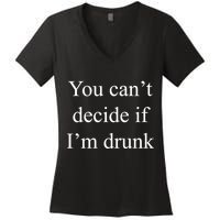 You Can't Decide If I'm Drunk Women's V-Neck T-Shirt