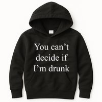 You Can't Decide If I'm Drunk Kids Hoodie