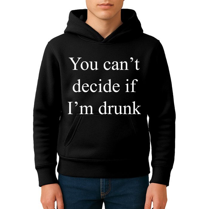 You Can't Decide If I'm Drunk Kids Hoodie