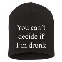 You Can't Decide If I'm Drunk Short Acrylic Beanie