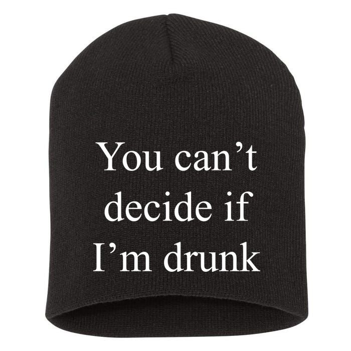 You Can't Decide If I'm Drunk Short Acrylic Beanie