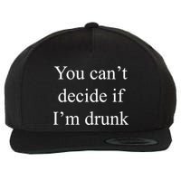 You Can't Decide If I'm Drunk Wool Snapback Cap