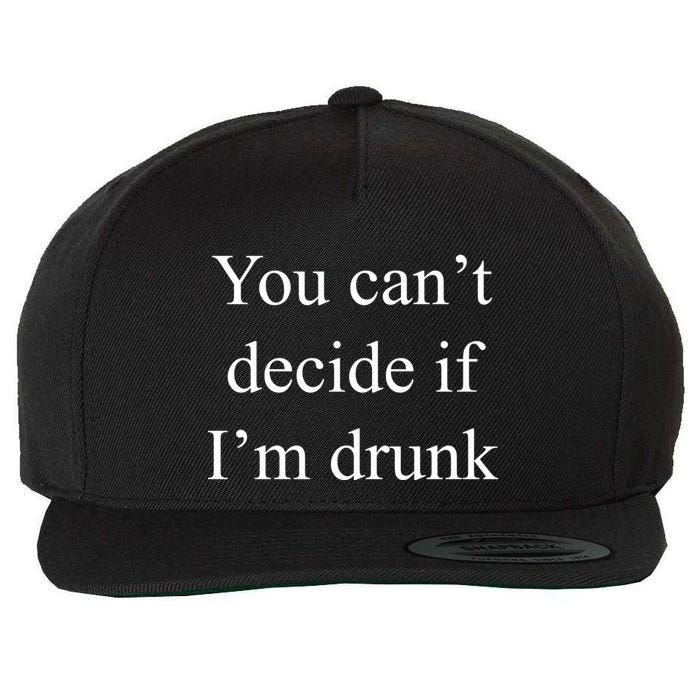 You Can't Decide If I'm Drunk Wool Snapback Cap