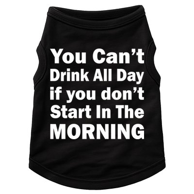 You Can't Drink All Day If You Don't Start In The Morning Doggie Tank