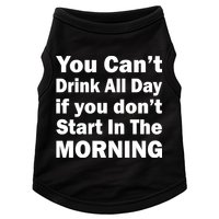 You Can't Drink All Day If You Don't Start In The Morning Doggie Tank